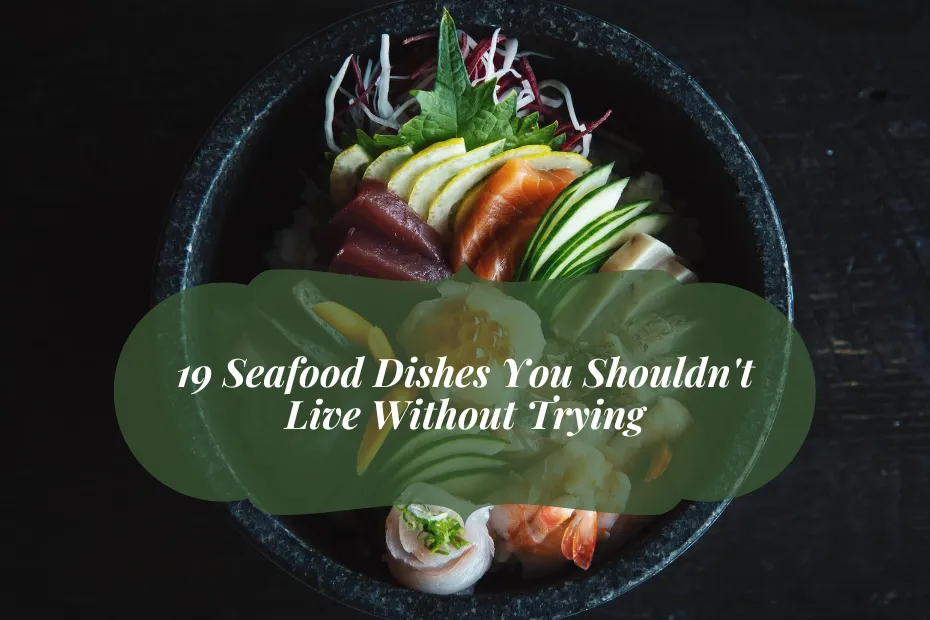 19 Seafood Dishes You Shouldn't Live Without Trying